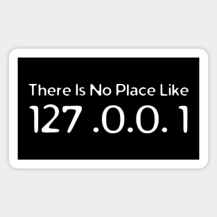 There Is No Place Like 127. 0 0. 1 Magnet